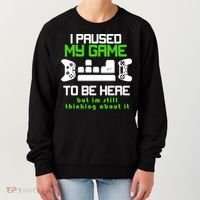 I Paused My Game To Be Here But I'm Still Thinking About It Women's Sweatshirt thumb 0