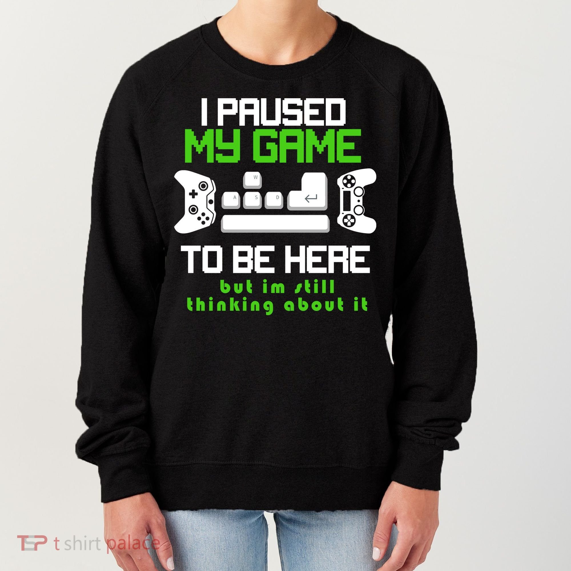 I Paused My Game To Be Here But I'm Still Thinking About It Women's Sweatshirt