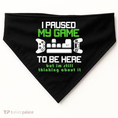 I Paused My Game To Be Here But I'm Still Thinking About It USA-Made Doggie Bandana