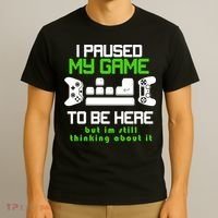 I Paused My Game To Be Here But I'm Still Thinking About It T-Shirt thumb 3