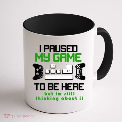 I Paused My Game To Be Here But I'm Still Thinking About It Coffee Mug back