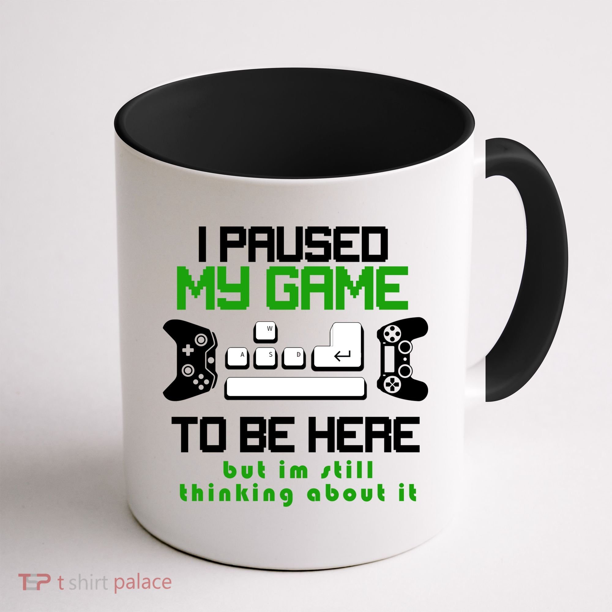 I Paused My Game To Be Here But I'm Still Thinking About It Coffee Mug