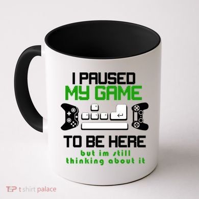 I Paused My Game To Be Here But I'm Still Thinking About It Coffee Mug