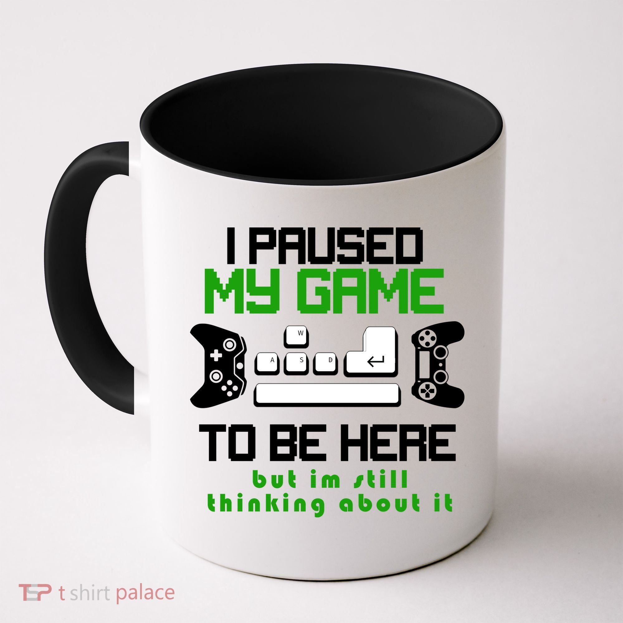 I Paused My Game To Be Here But I'm Still Thinking About It Coffee Mug
