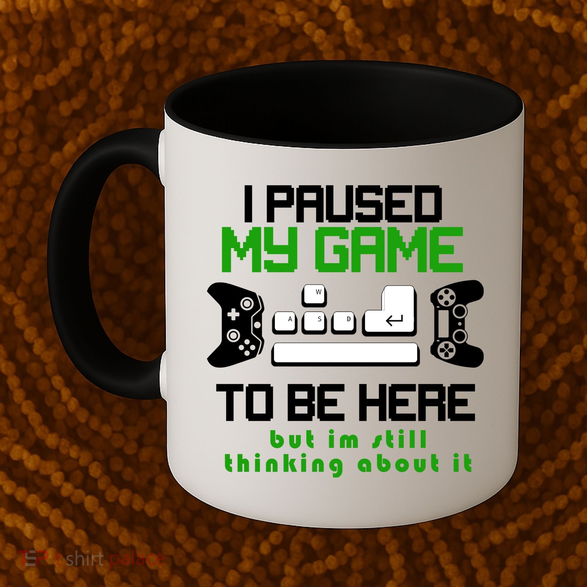 I Paused My Game To Be Here But I'm Still Thinking About It Coffee Mug