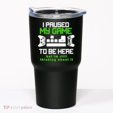 I Paused My Game To Be Here But I'm Still Thinking About It Tumbler