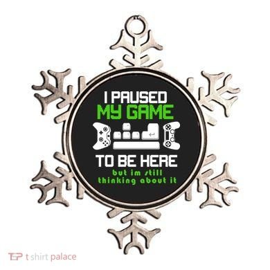 I Paused My Game To Be Here But I'm Still Thinking About It Ornament