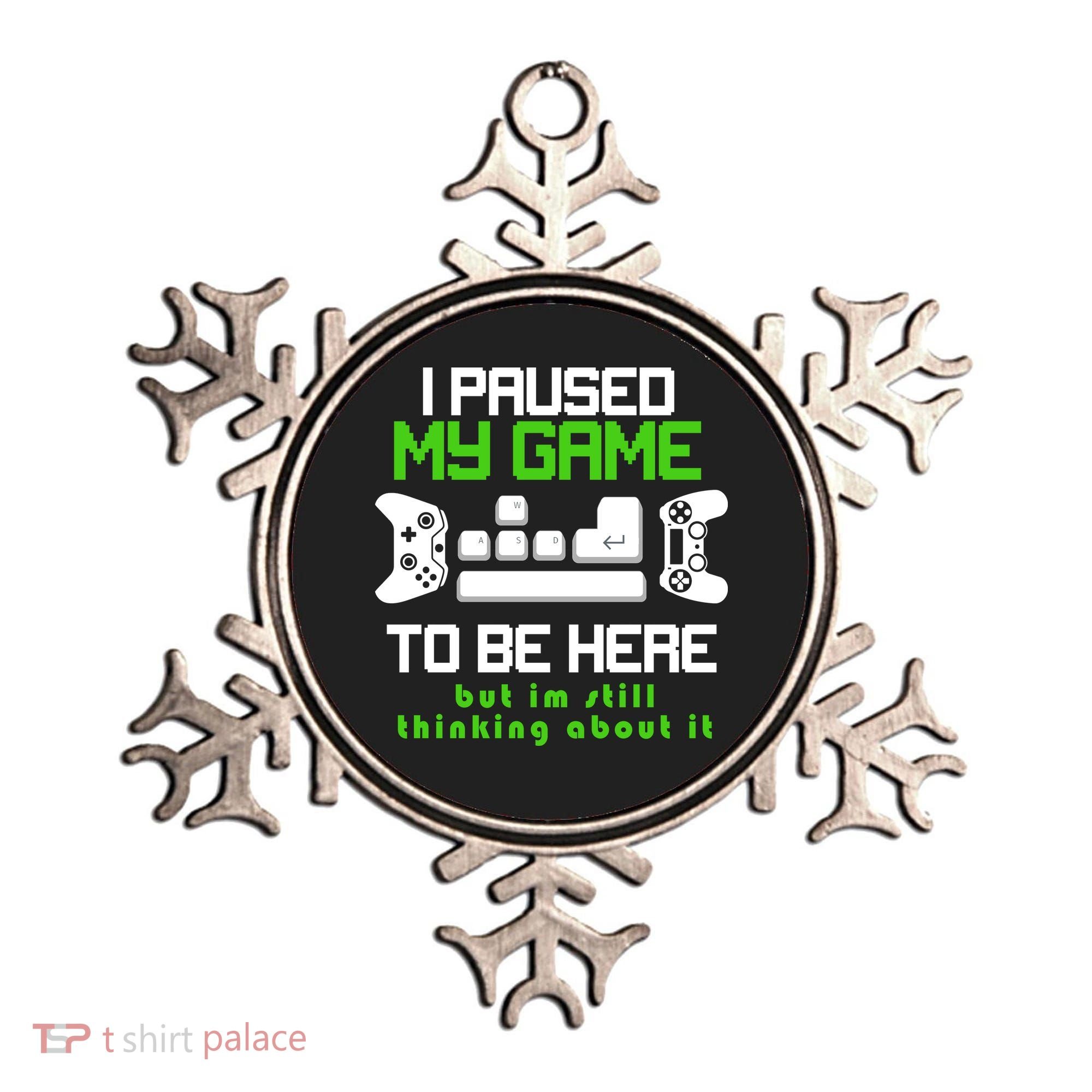 I Paused My Game To Be Here But I'm Still Thinking About It Ornament