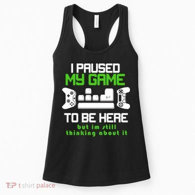 I Paused My Game To Be Here But I'm Still Thinking About It Women's Tank Top