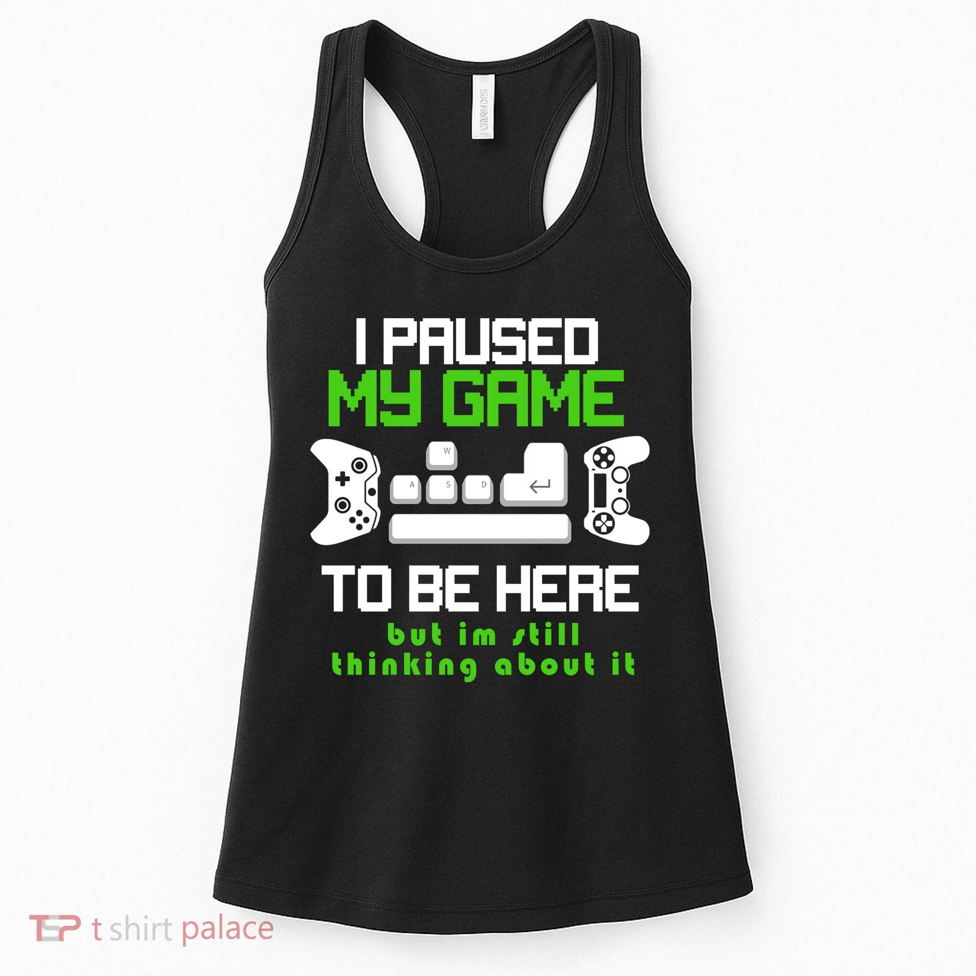 I Paused My Game To Be Here But I'm Still Thinking About It Women's Tank Top