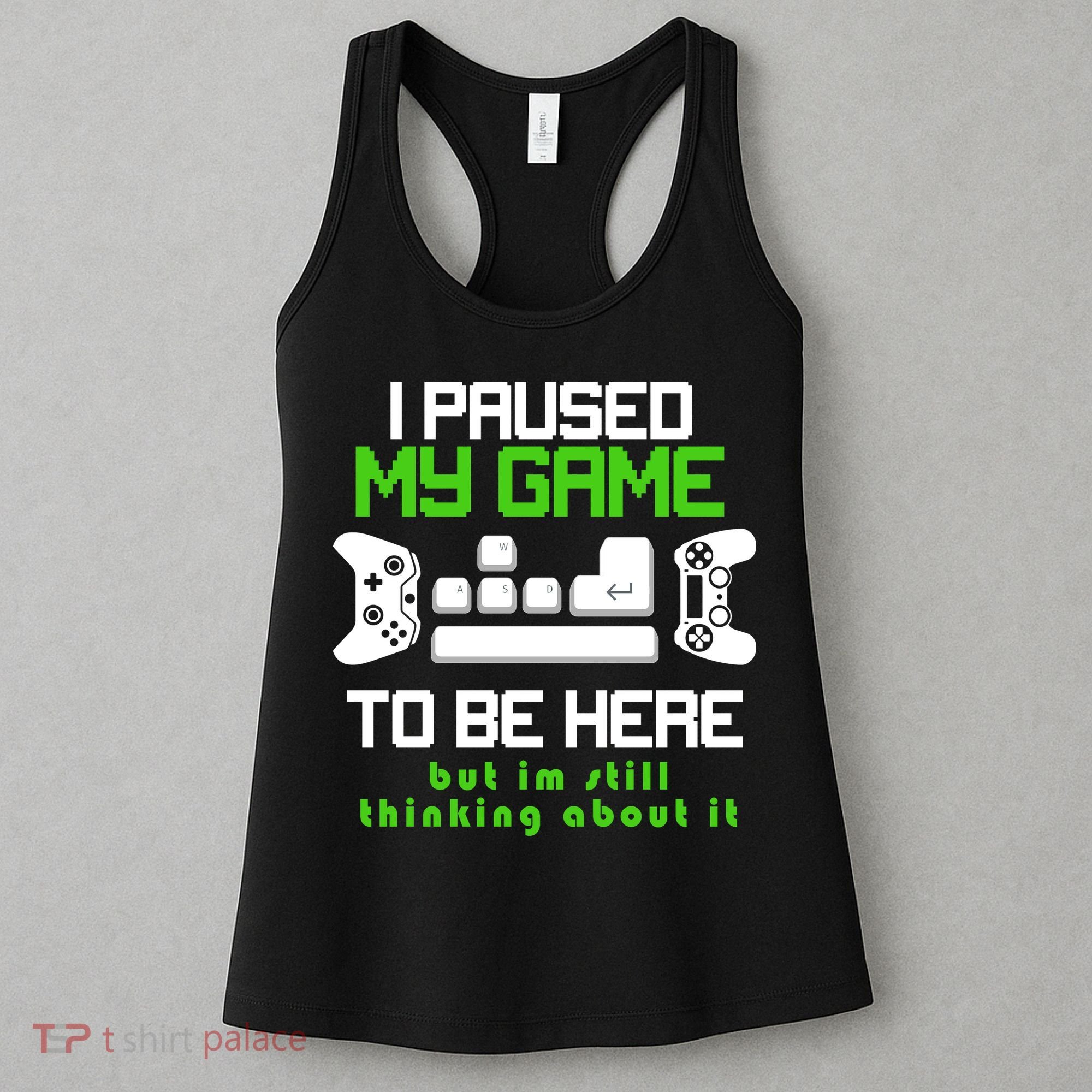 I Paused My Game To Be Here But I'm Still Thinking About It Women's Tank Top