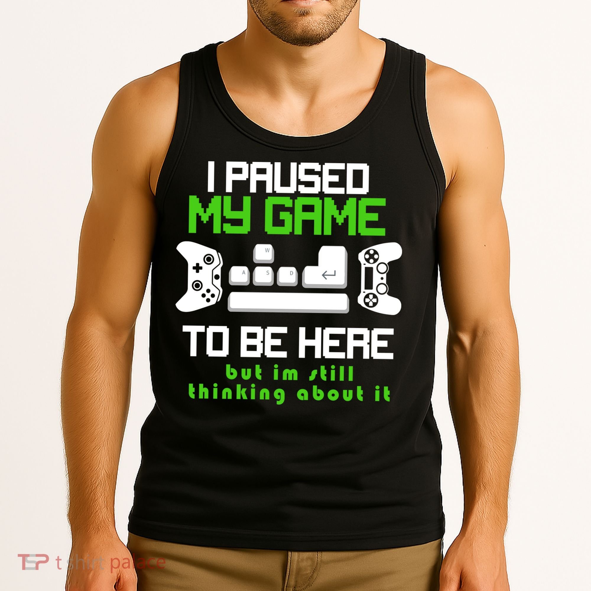 I Paused My Game To Be Here But I'm Still Thinking About It Tank Top