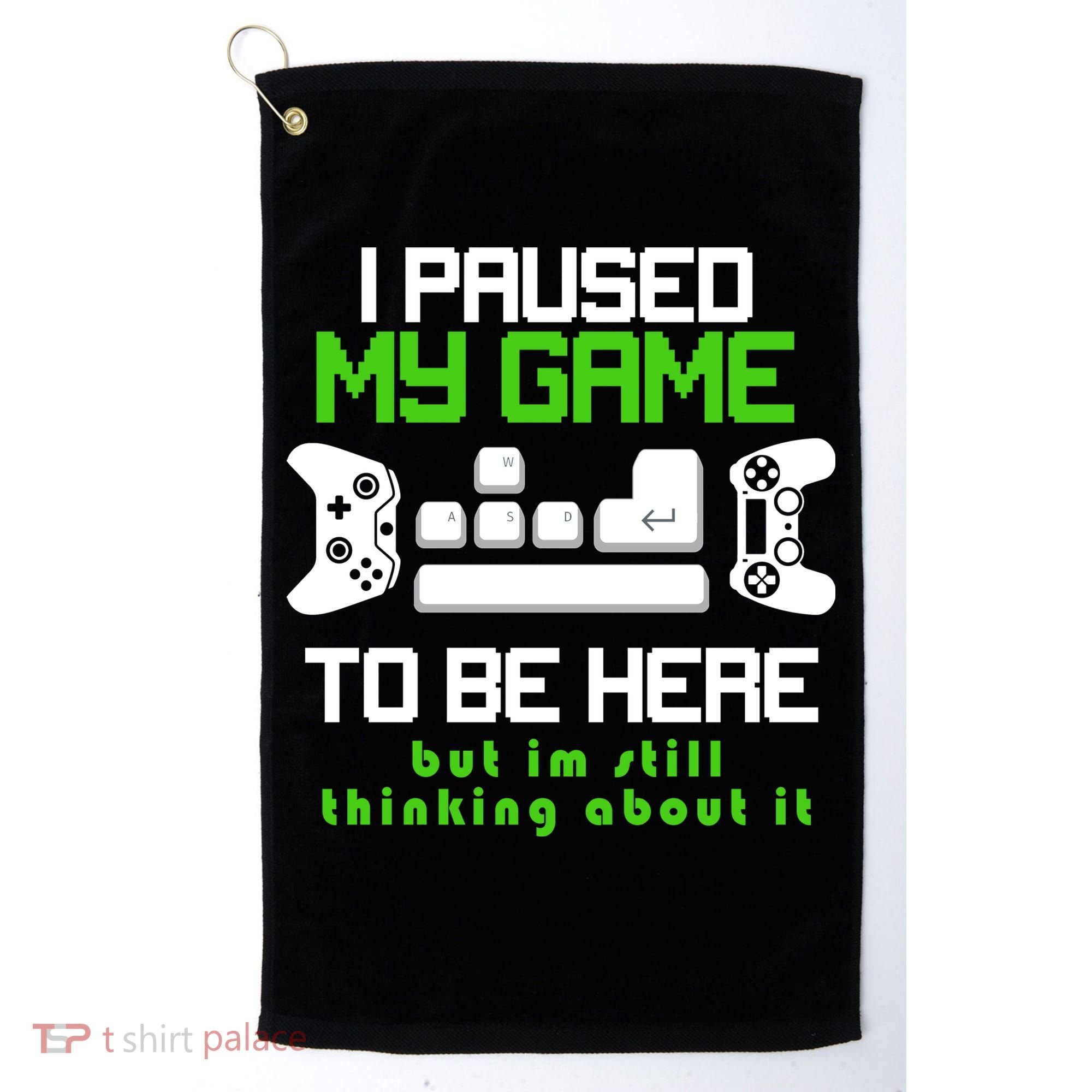 I Paused My Game To Be Here But I'm Still Thinking About It Golf Towel