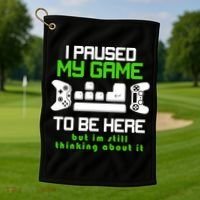 I Paused My Game To Be Here But I'm Still Thinking About It Golf Towel thumb 1