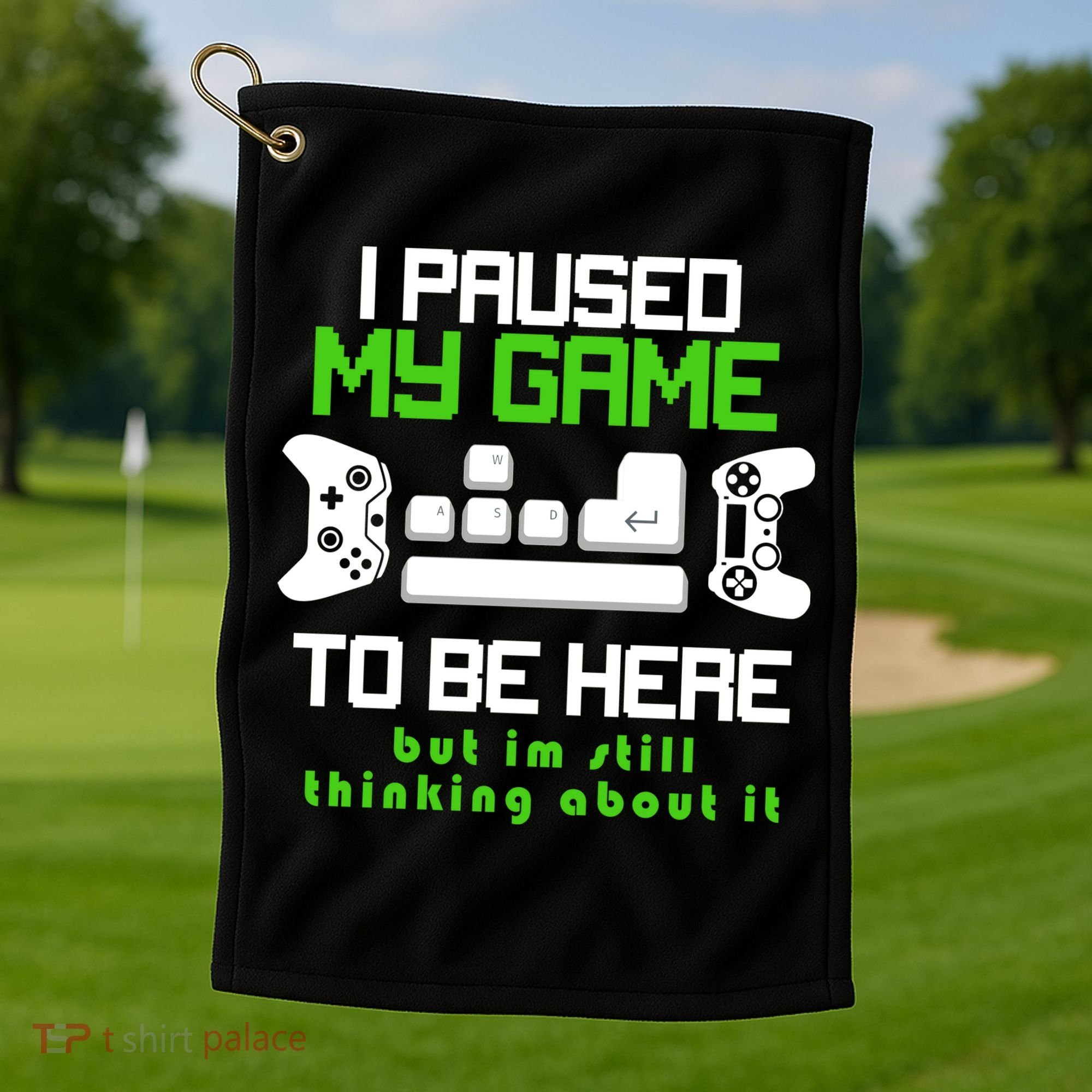 I Paused My Game To Be Here But I'm Still Thinking About It Golf Towel