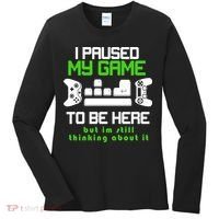 I Paused My Game To Be Here But I'm Still Thinking About It Women's Long Sleeve Shirt thumb 0