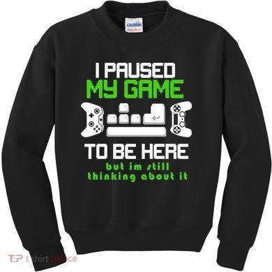 I Paused My Game To Be Here But I'm Still Thinking About It Kids Sweatshirt
