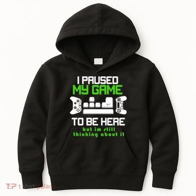 I Paused My Game To Be Here But I'm Still Thinking About It Kids Hoodie