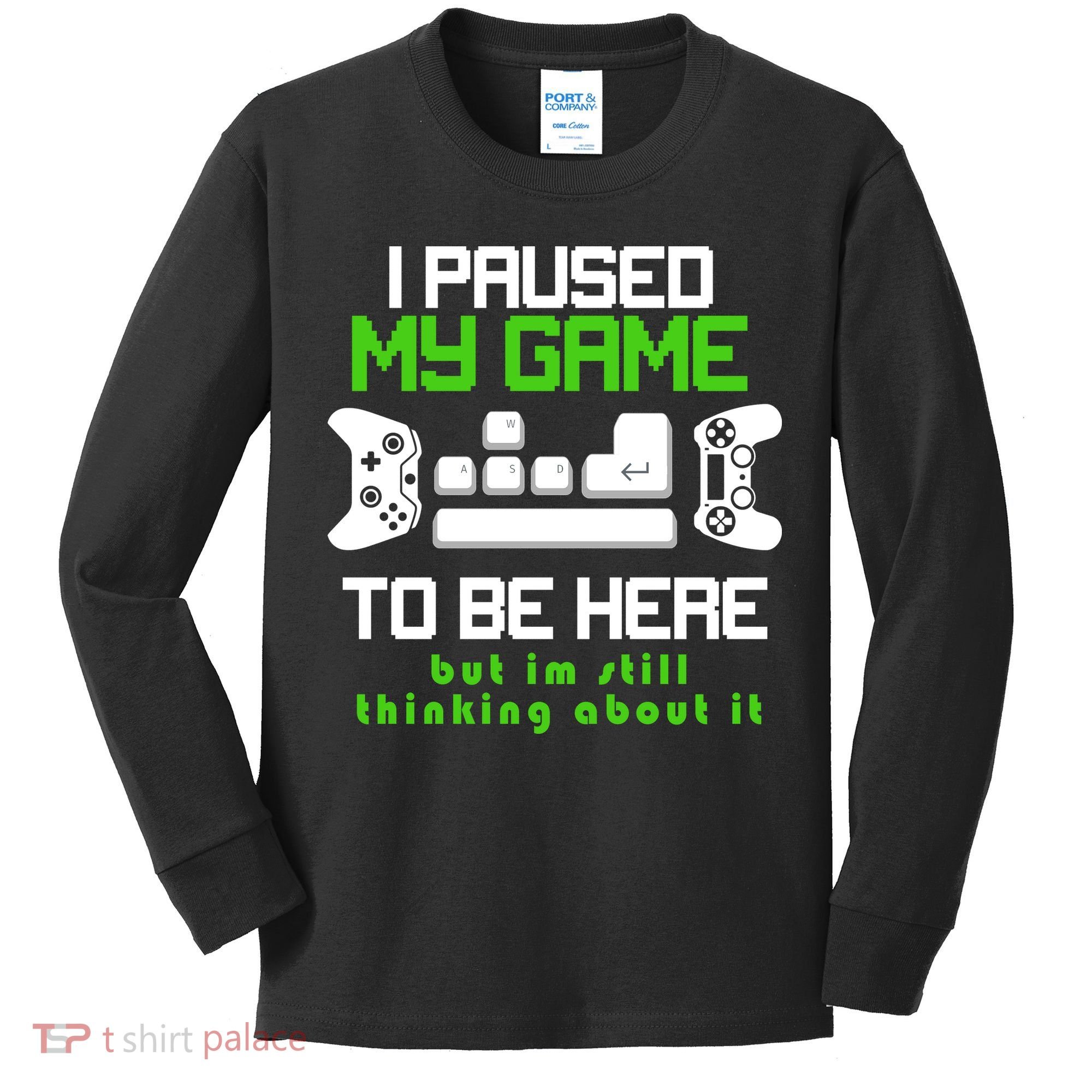 I Paused My Game To Be Here But I'm Still Thinking About It Kids Long Sleeve Shirt