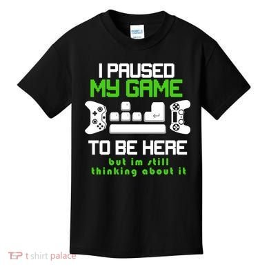 I Paused My Game To Be Here But I'm Still Thinking About It Kids T-Shirt