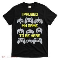 I Paused My Game To Be Here Funny Gamer T-Shirt thumb 0