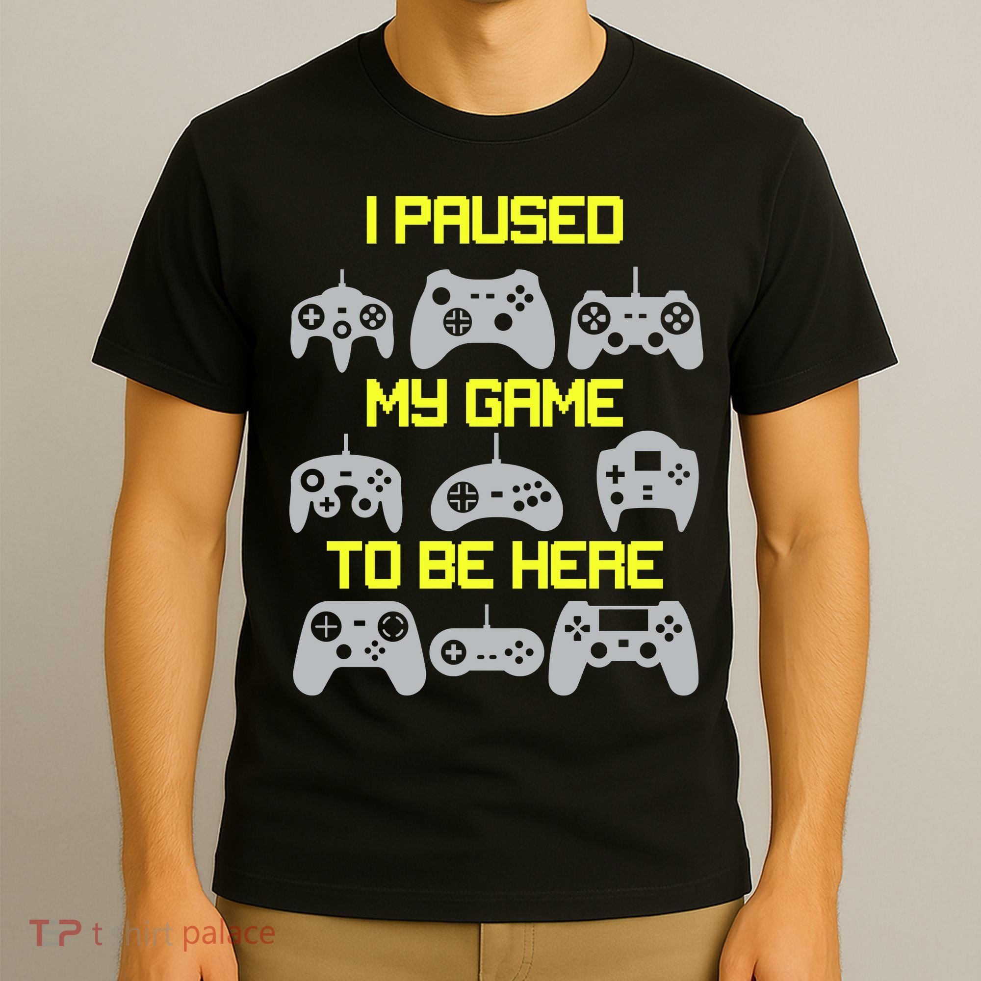 I Paused My Game To Be Here Funny Gamer T-Shirt