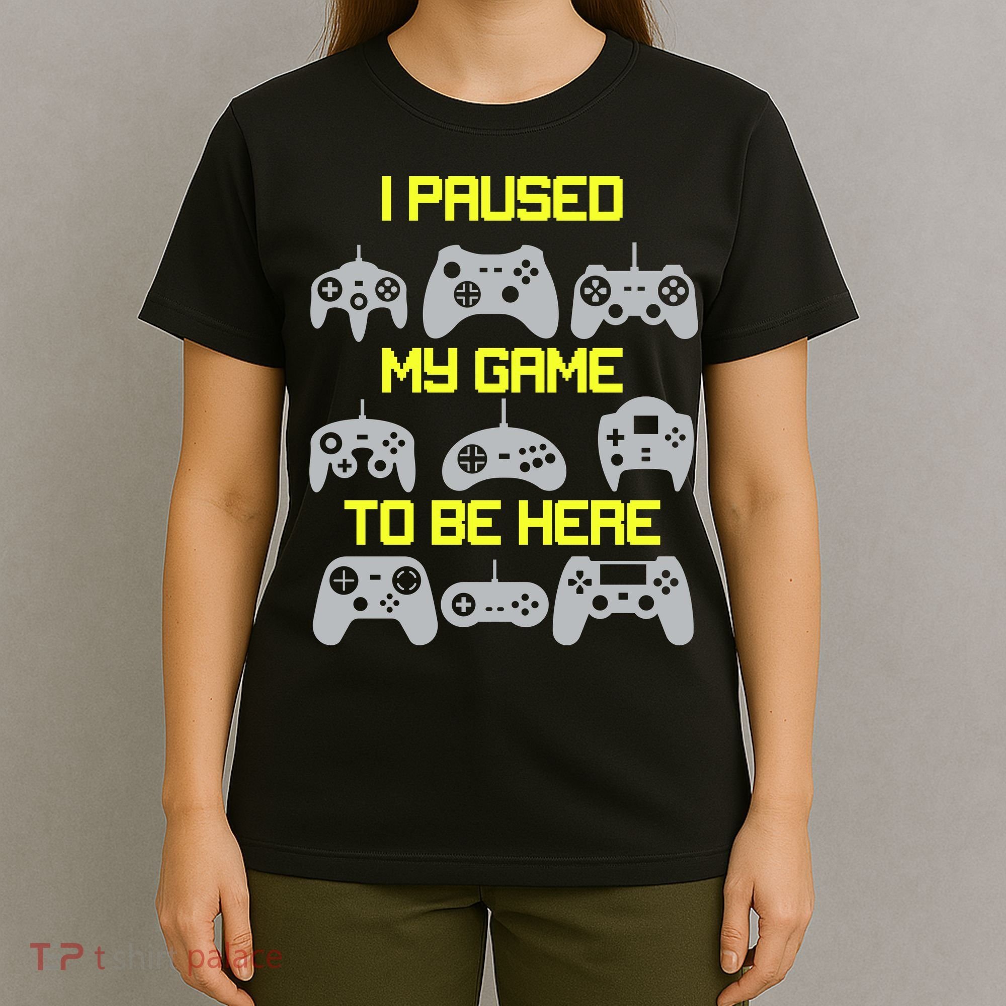I Paused My Game To Be Here Funny Gamer T-Shirt