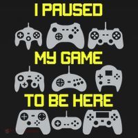 I Paused My Game To Be Here Funny Gamer T-Shirt thumb 7