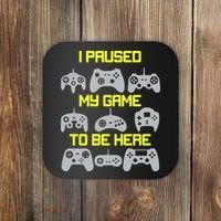 I Paused My Game To Be Here Funny Gamer Coaster thumb 0