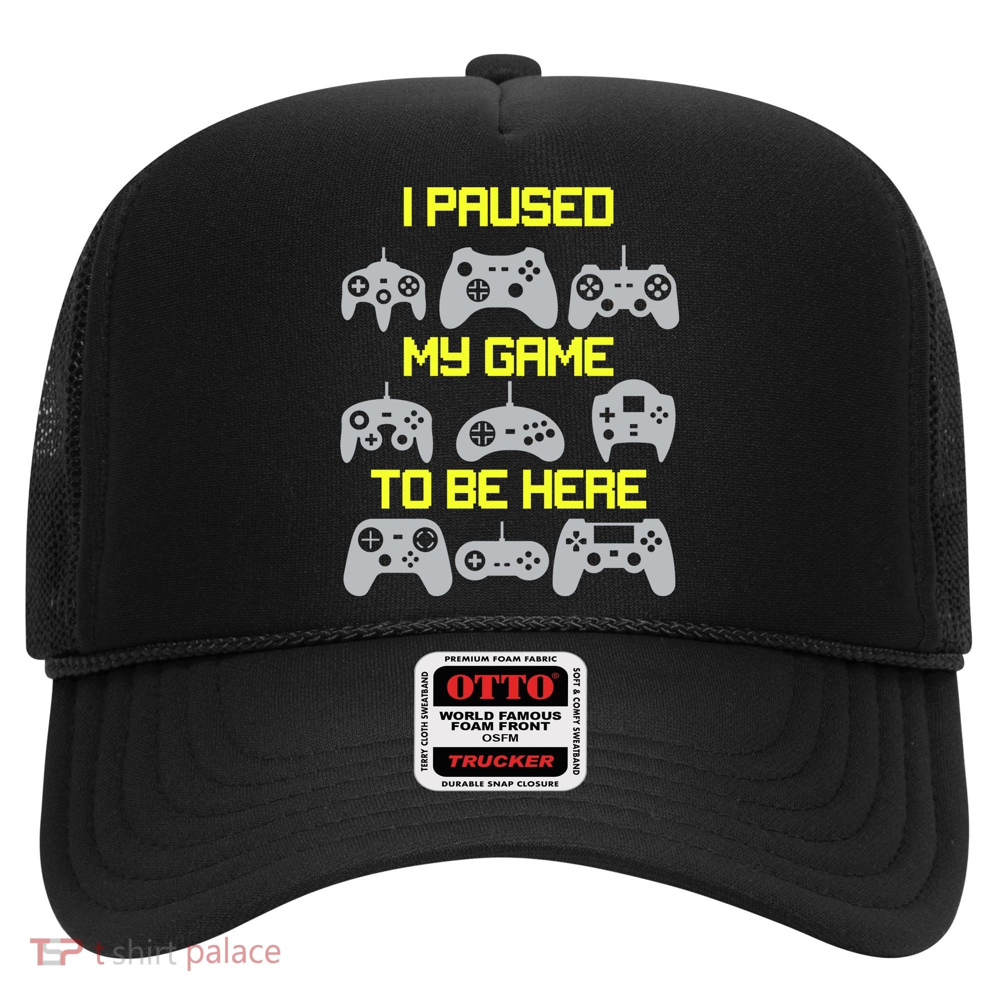 I Paused My Game To Be Here Funny Gamer Hat
