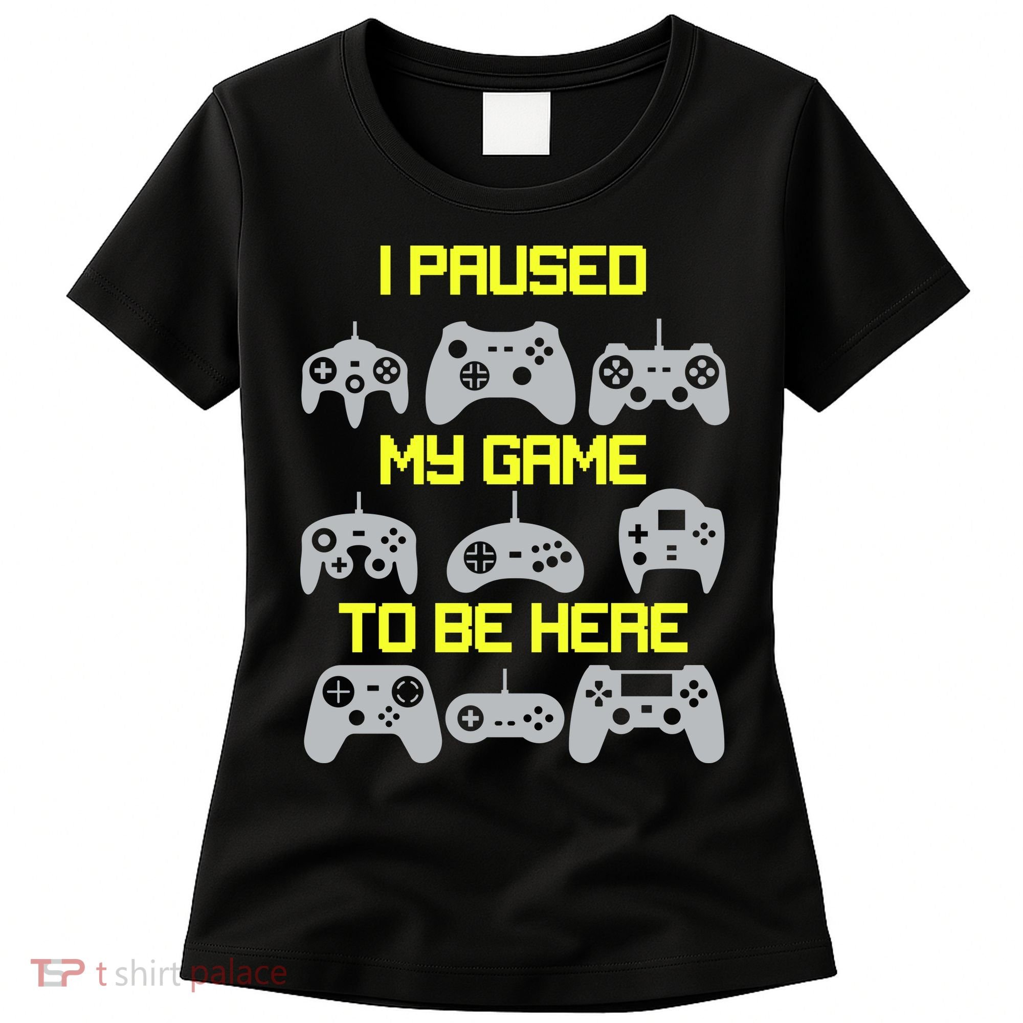 I Paused My Game To Be Here Funny Gamer Women's T-Shirt