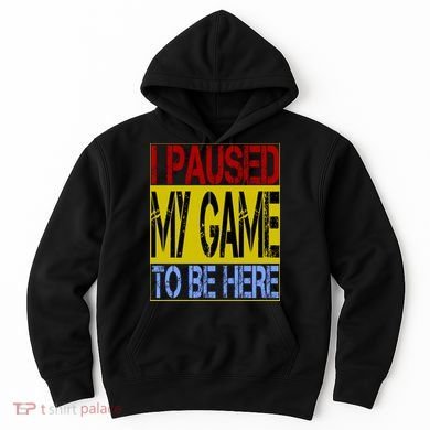 I Paused My Game To Be Here Sign Hoodie