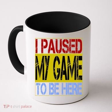 I Paused My Game To Be Here Sign Coffee Mug
