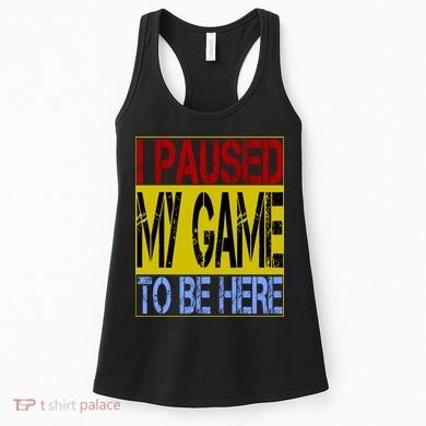 I Paused My Game To Be Here Sign Women's Tank Top
