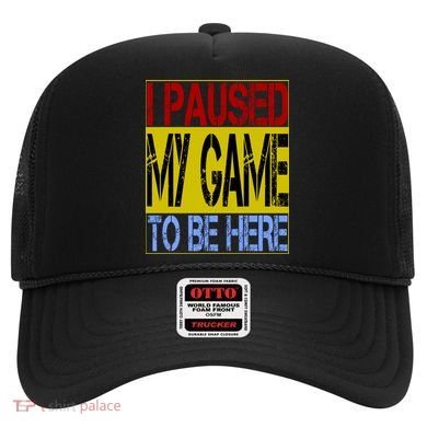 I Paused My Game To Be Here Sign Hat