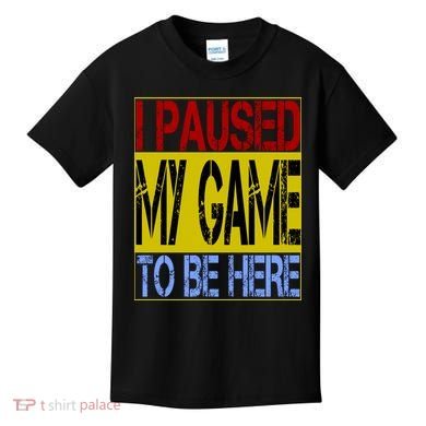 I Paused My Game To Be Here Sign Kids T-Shirt