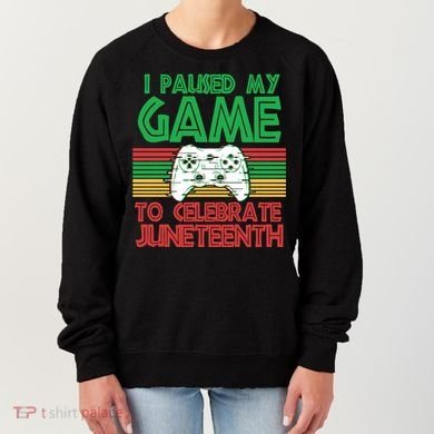I Paused My Game To Celebrate Juneteenth Women's Sweatshirt