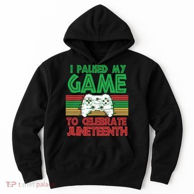 I Paused My Game To Celebrate Juneteenth Hoodie