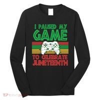 I Paused My Game To Celebrate Juneteenth Long Sleeve Shirt thumb 0