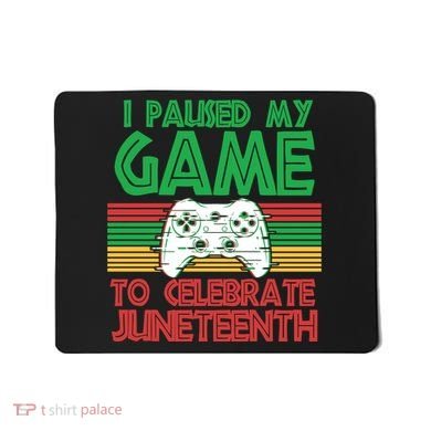 I Paused My Game To Celebrate Juneteenth Mousepad