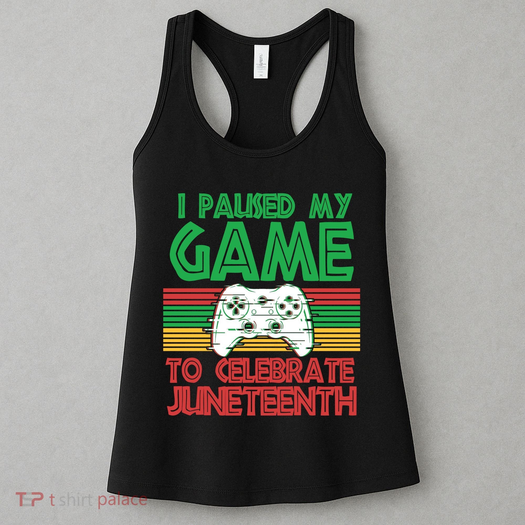 I Paused My Game To Celebrate Juneteenth Women's Tank Top