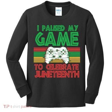I Paused My Game To Celebrate Juneteenth Kids Long Sleeve Shirt