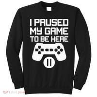 I Paused My Video Game To Be Here Sweatshirt thumb 0