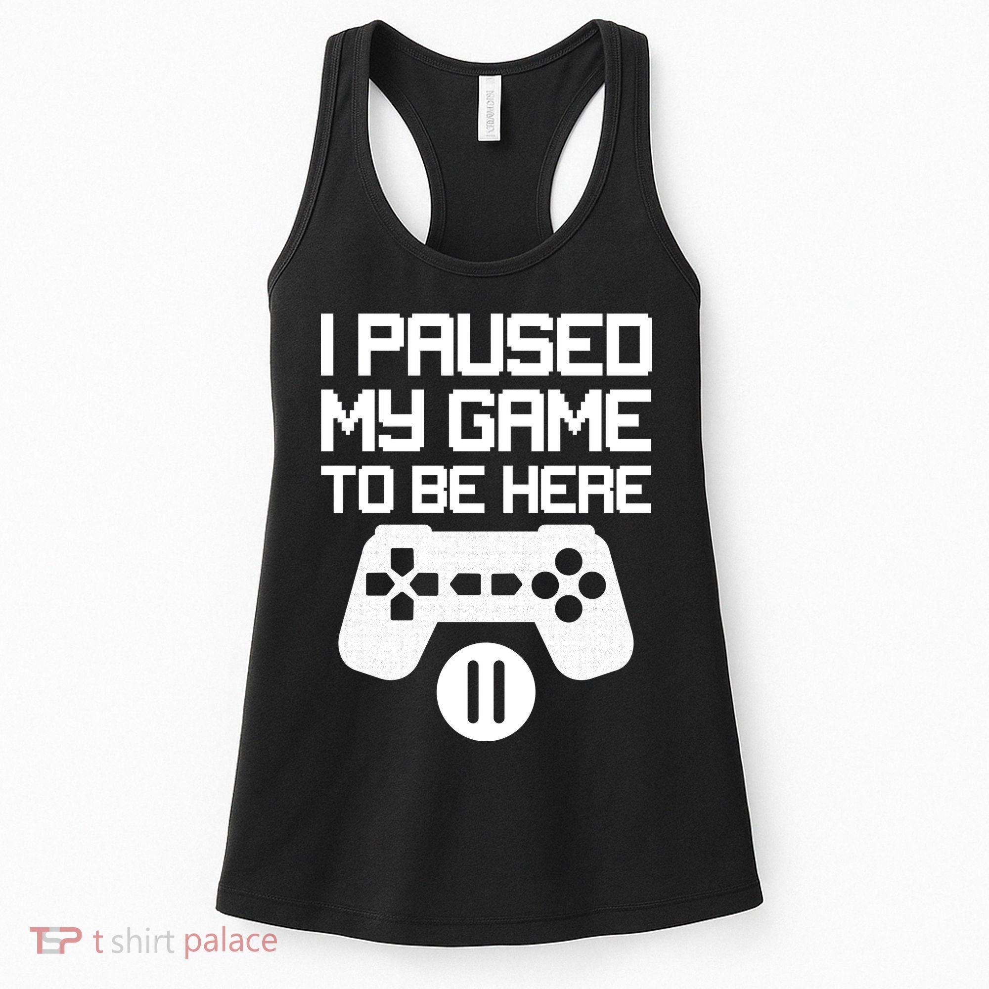 I Paused My Video Game To Be Here Women's Tank Top