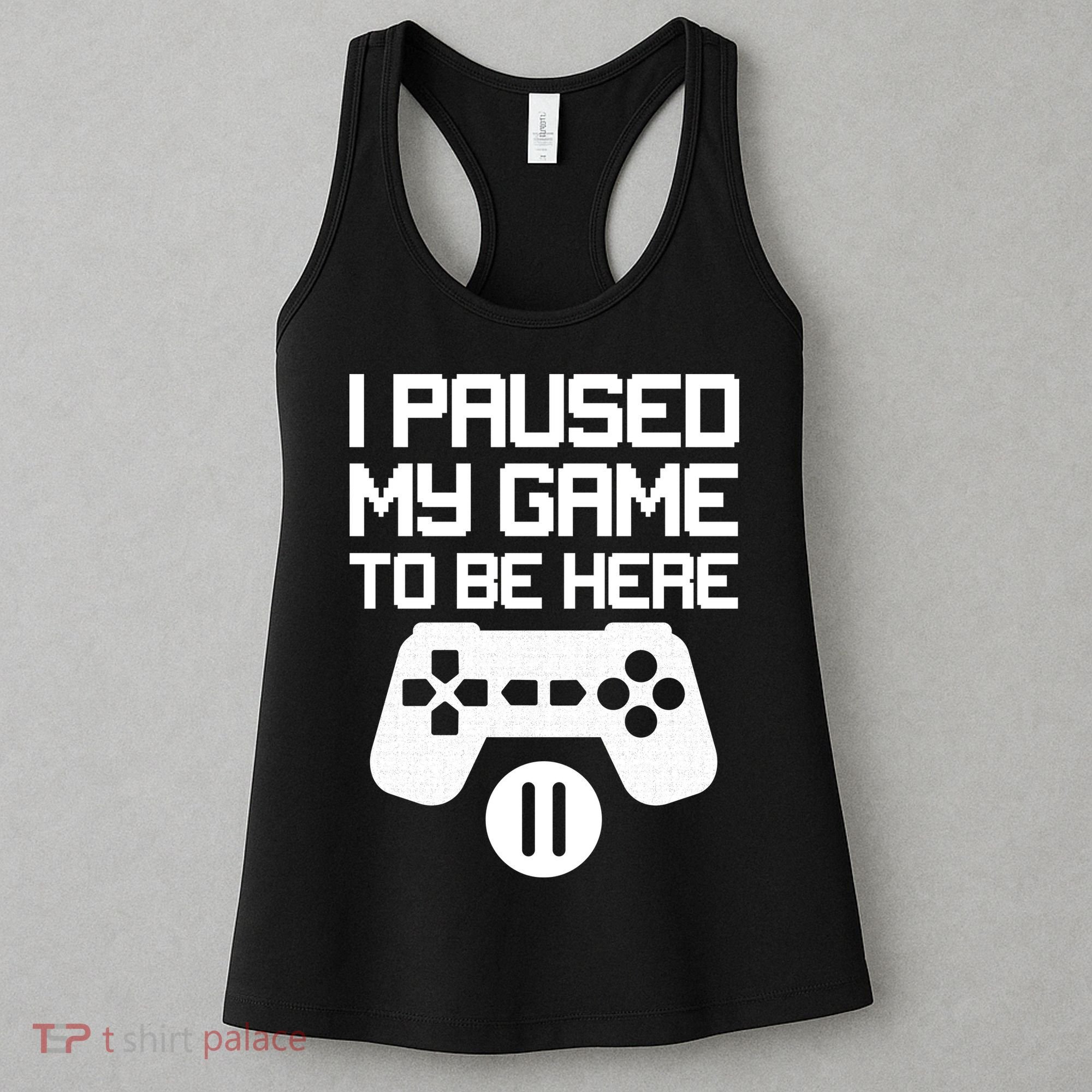I Paused My Video Game To Be Here Women's Tank Top