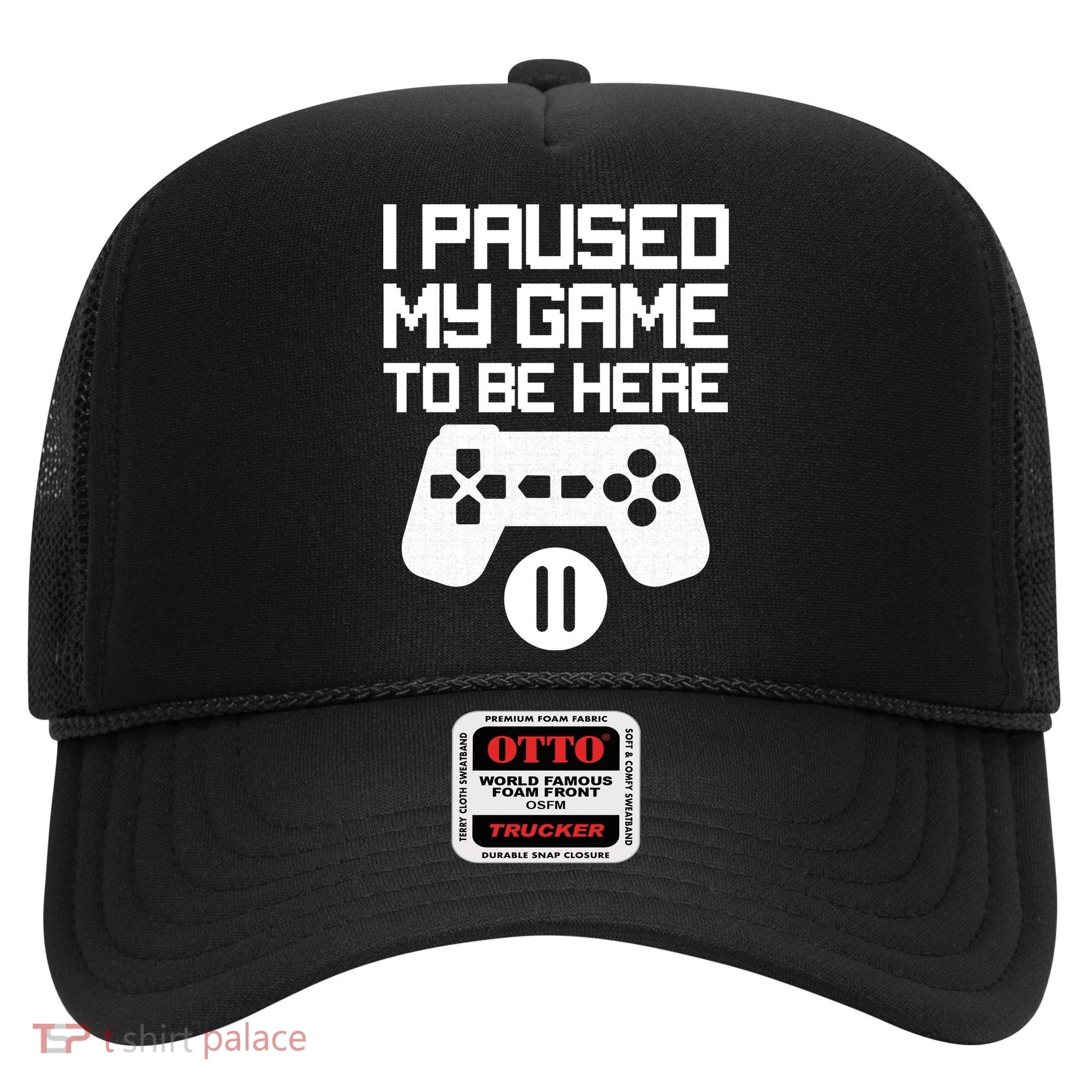 I Paused My Video Game To Be Here Hat