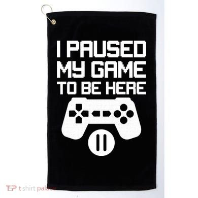 I Paused My Video Game To Be Here Golf Towel