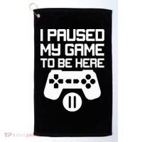 I Paused My Video Game To Be Here Golf Towel thumb 0
