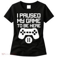 I Paused My Video Game To Be Here Women's T-Shirt thumb 0
