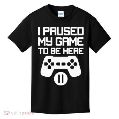 I Paused My Video Game To Be Here Kids T-Shirt